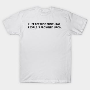 I lift because punching people is frowned upon. funny quote for people who lift Lettering Digital Illustration T-Shirt